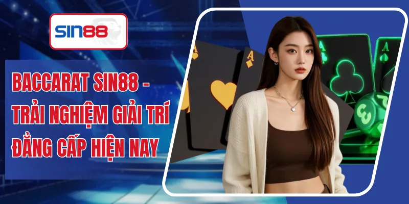 Baccarat SIN88 - Trải Nghiệm Giải Trí Đẳng Cấp Hiện Nay