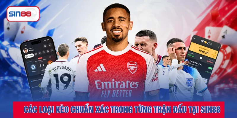 Các loại kèo chuẩn xác trong từng trận đấu tại SIN88