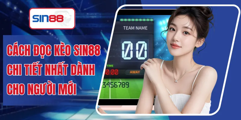 Cách Đọc Kèo SIN88 Chi Tiết Nhất Dành Cho Người Mới