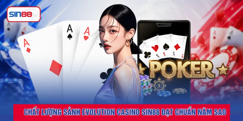 Chất lượng sảnh evolution casino sin88 đạt chuẩn năm sao