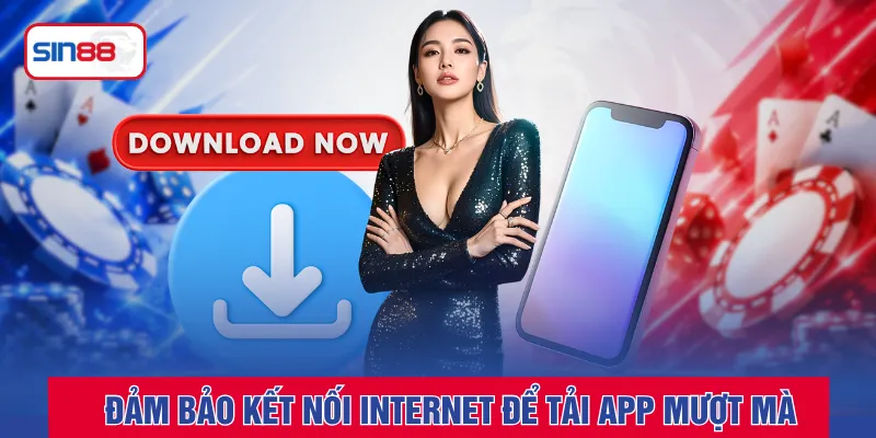 Đảm bảo kết nối internet để tải app mượt mà
