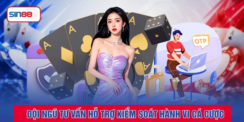 Đội ngũ tư vấn hỗ trợ kiểm soát hành vi cá cược