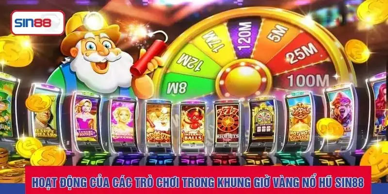 Hoạt động của các trò chơi trong khung giờ vàng nổ hũ SIN88