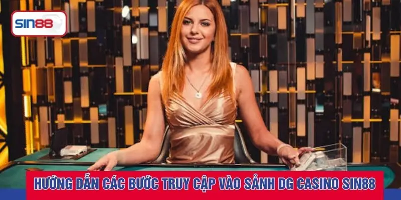 Hướng dẫn các bước truy cập vào sảnh DG casino SIN88