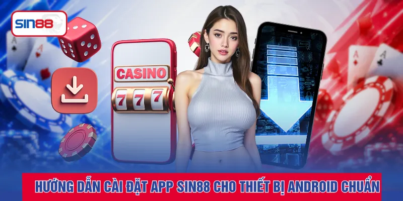 Hướng dẫn cài đặt app SIN88 cho thiết bị Android chuẩn