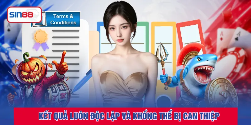 Kết quả luôn độc lập và khổng thể bị can thiệp