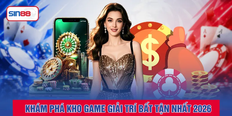 Khám phá kho game giải trí bất tận nhất 2026