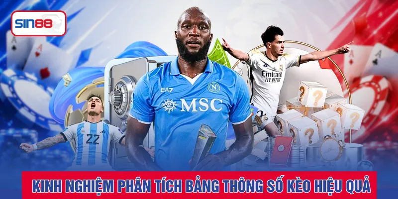 Kinh nghiệm phân tích bảng thông số kèo hiệu quả