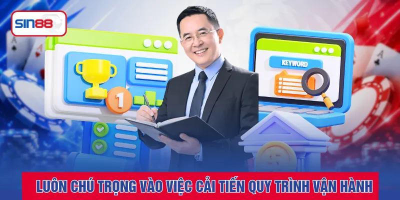 Luôn chú trọng vào việc cải tiến quy trình vận hành