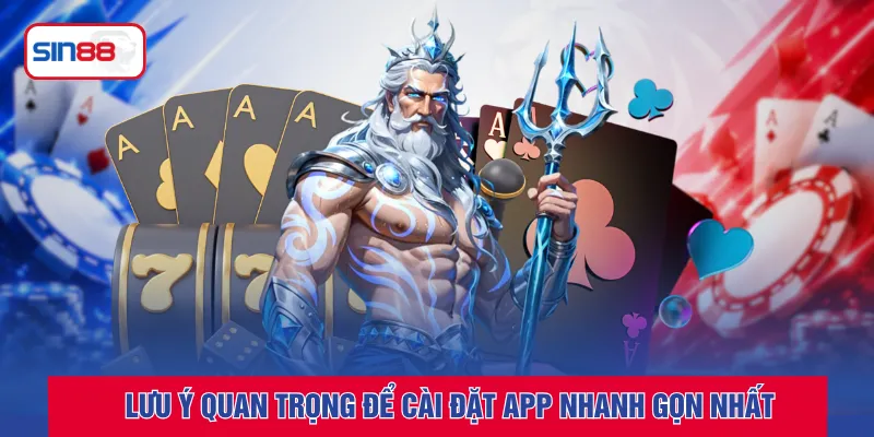 Lưu ý quan trọng để cài đặt app nhanh gọn nhất