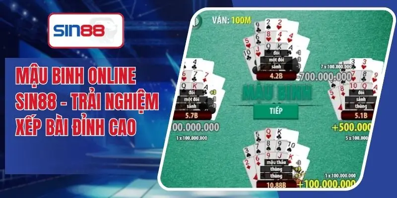 Mậu Binh Online SIN88 – Trải Nghiệm Xếp Bài Đỉnh Cao