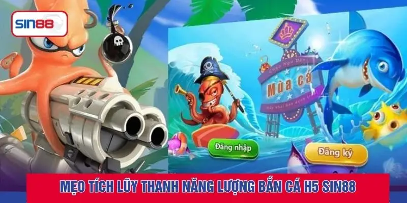 Mẹo tích lũy thanh năng lượng bắn cá h5 SIN88