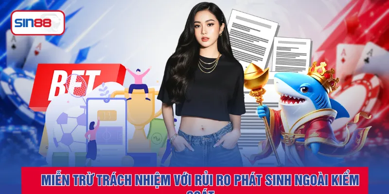 Miễn trừ trách nhiệm với rủi ro phát sinh ngoài kiểm soát