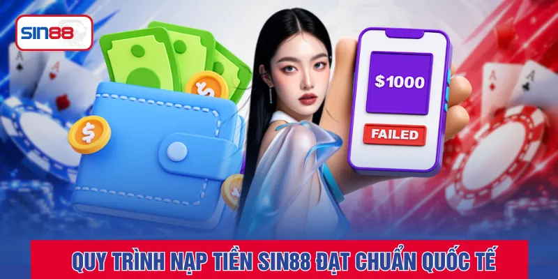 Quy trình nạp tiền SIN88 đạt chuẩn quốc tế