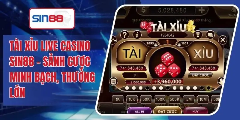 Tài Xỉu Live Casino SIN88 - Sảnh Cược Minh Bạch, Thưởng Lớn