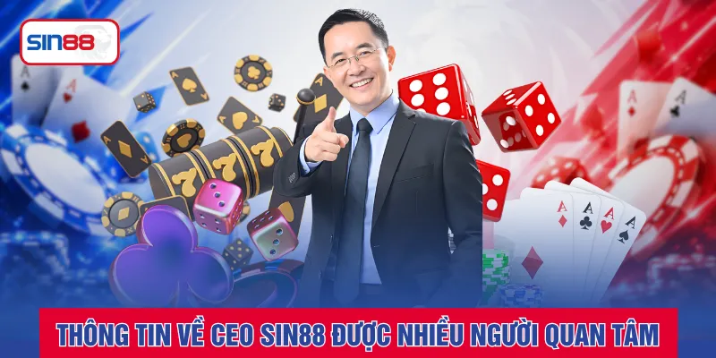 Thông tin về CEO SIN88 được nhiều người quan tâm