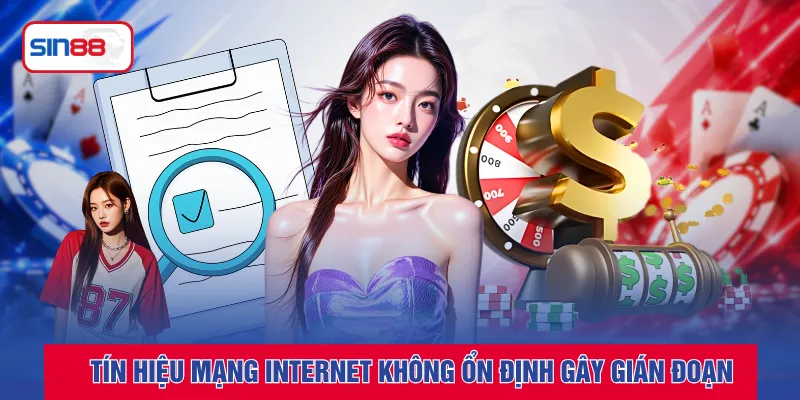 Tín hiệu mạng Internet không ổn định gây gián đoạn