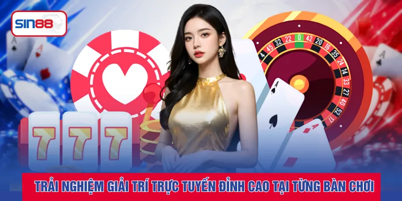 Trải nghiệm giải trí trực tuyến đỉnh cao tại từng bàn chơi