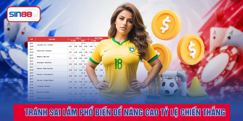 Tránh sai lầm phổ biến để nâng cao tỷ lệ chiến thắng