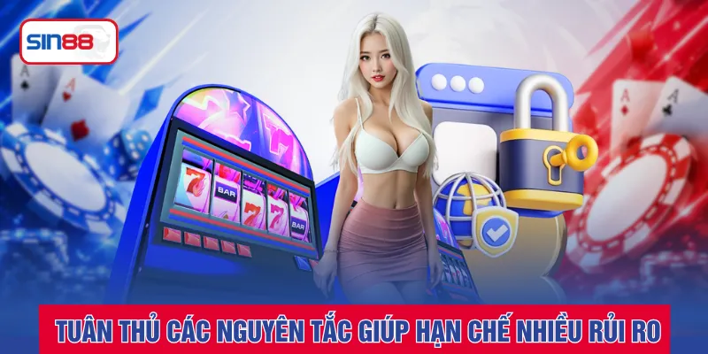Tuân thủ các nguyên tắc giúp hạn chế nhiều rủi ro