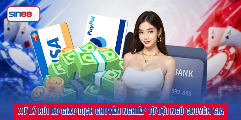 Xử lý rủi ro giao dịch chuyên nghiệp từ đội ngũ chuyên gia