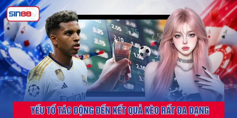 Yếu tố tác động đến kết quả kèo rất đa dạng